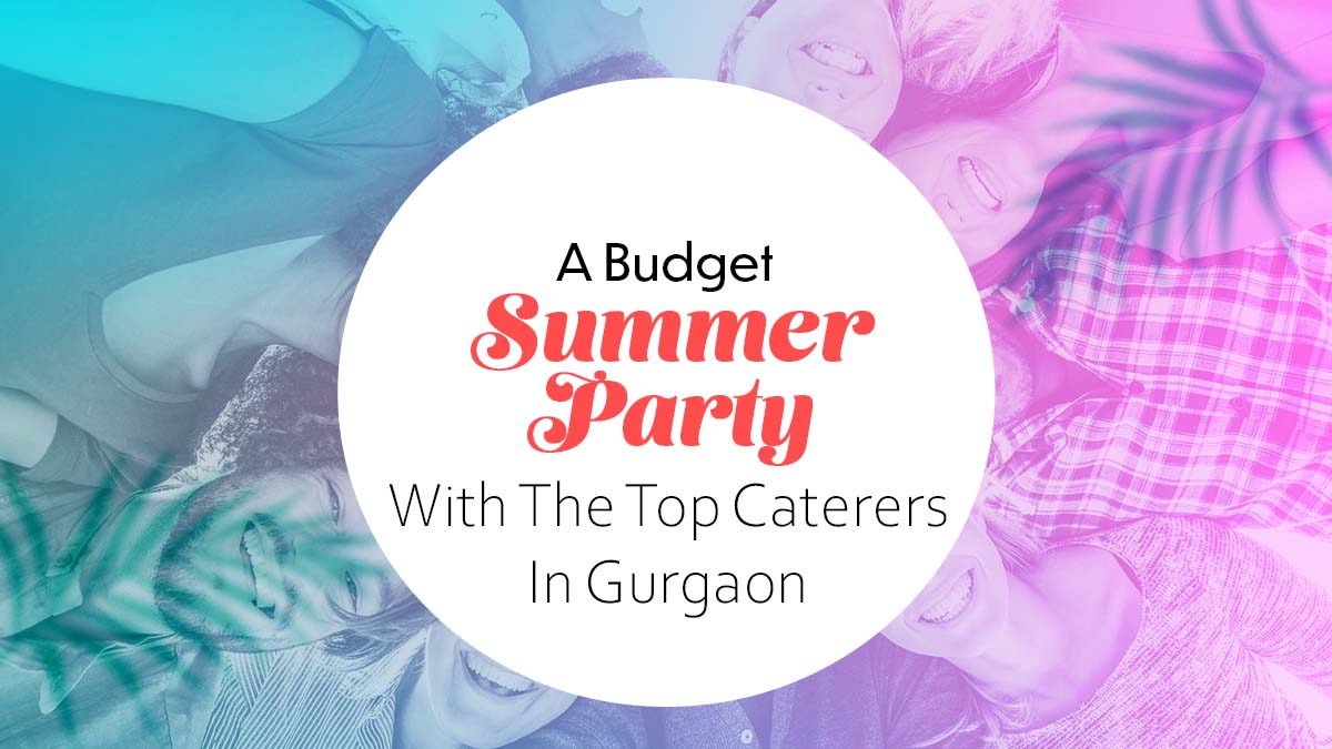 Budget Summer Party With The Top Caterers in Gurgaon